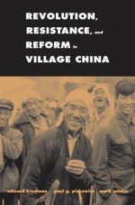 Revolution, Resistance, and Reform in Village China - Edward Friedman, Mark Selden, Paul G. Pickowicz