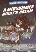 Manga Shakespeare: A Midsummer Night's Dream - Kate Brown, William Shakespeare