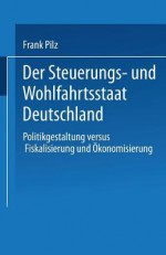 Der Steuerungs- Und Wohlfahrtsstaat Deutschland - Frank Pilz