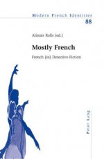 Mostly French: French (In) Detective Fiction - Alistair Rolls