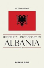 Historical Dictionary of Albania - Robert Elsie