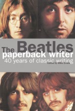 The Beatles: Paperback Writer: 40 Years of Classic Writing - Mike Evans