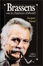 Georges Brassens, ou, La chanson d'abord (French Edition) - Jacques Vassal