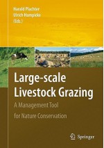 Large-Scale Livestock Grazing: A Management Tool for Nature Conservation - Harald Plachter, Ulrich Hampicke