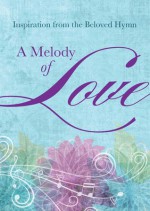 A Melody of Love: Inspiration from the Beloved Hymn - Janice Hanna