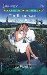 The Billionaire Takes A Bride - Liz Fielding