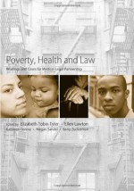 Poverty, Health and Law: Readings and Cases for Medical-Legal Partnership - Elizabeth Tobin Tyler, Ellen Lawton, Kathleen Conroy, Megan Sandel, Barry Zuckerman