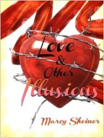 Love and Other Illusions: Short Stories - Marcy Sheiner