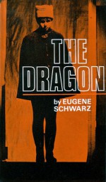 The Dragon: A Satiric Fable in Three Acts - Eugene Schwarz, Norris Houghton, Elizabeth Reynolds Hapgood