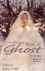 The Virago Book of Ghost Stories: The Twentieth Century Volume I - Richard Dalby, Jenny Uglow