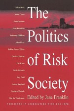 The Politics of Risk Society - Jane Franklin