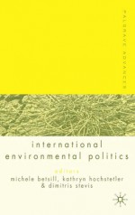 Palgrave Advances in International Environmental Politics - Michele M. Betsill, Kathryn Hochstetler, Dimitris Stevis