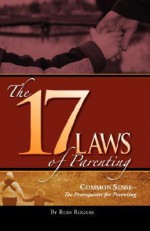 The 17 Laws of Parenting - Russ Rogers