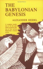 The Babylonian Genesis: The Story of Creation - Alexander Heidel