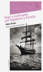 Viaje a contrapelo por Inglaterra y Escocia - Jules Verne, Maria Jose Garcia Ripoll