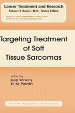 Targeting Treatment Of Soft Tissue Sarcomas (Cancer Treatment And Research) - J. Verweij, H.M. Pinedo