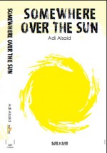 Somewhere Over the Sun - Adi Alsaid