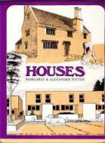 Houses : being a record of the changes in construction, style and plan of the smaller English home from mediaeval times to the present day - Margaret Potter, Alexander Potter