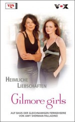 Gilmore Girls 07. Heimliche Liebschaften - Thea Silva