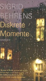 Diskrete Momente - Sigrid Behrens