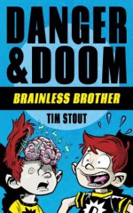 Danger & Doom: Brainless Brother (a hilarious action adventure for kids ages 8-10) (Danger and Doom) - Tim Stout, Jason Week