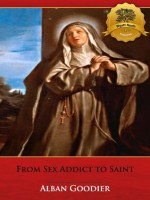 From Sex Addict to Saint: St. Margaret Of Cortona - Enhanced (Illustrated) (The Sins of Catholic Saints) - Alban Goodier, Bieber Publishing