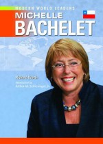 Michelle Bachelet - Richard Worth, Arthur M. Schlesinger Jr.