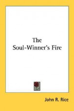 The Soul Winner's Fire - John R. Rice