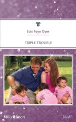 Mills & Boon : Triple Trouble (Fortunes of Texas: Return to Red Rock) - Lois Faye Dyer