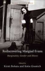 Rediscovering Margiad Evans: Marginality, Gender and Illness - Kirsti Bohata, Katie Gramich