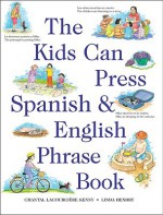 The Kids Can Press Spanish and English Phrase Book - Chantal Lacourciere Kenny, Linda Hendry