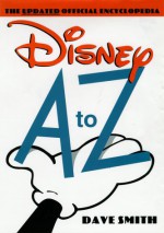 Disney A to Z: The Updated Official Encyclopedia - Dave Smith