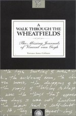 A Walk Through the Wheatfields: The Missing Journals of Vincent Van Gogh - Terrence James Coffman