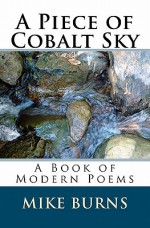 A Piece of Cobalt Sky: A Book of Modern Poems - Mike Burns