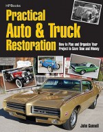 Practical Auto & Truck Restoration HP1547: How to Plan and Organize Your Project to Save Time and Money - John Gunnell