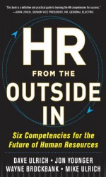 HR from the Outside In: Six Competencies for the Future of Human Resources - David Ulrich, Wayne Brockbank, Jon Younger, Mike Ulrich