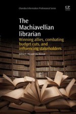 The Machiavellian Librarian: Winning allies, combating budget cuts, and influencing stakeholders - Melissa K. Aho, Erika Bennett