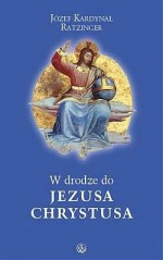 W drodze do Jezusa Chrystusa - Benedykt XVI