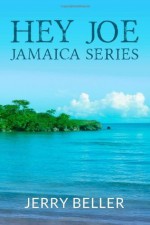 Hey Joe: Jamaica Series (Book 1) (Volume 1) - Jerry Beller