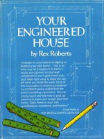 Rex Roberts' Your Engineered House - Rex Roberts, Charlie Wing