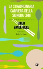 La straordinaria carriera della signora Choi (Formelunghe) (Italian Edition) - Birgit Vanderbeke