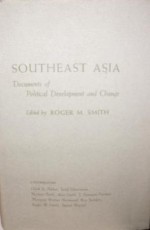 Southeast Asia: Documents of Political Development and Change - Roger M. Smith