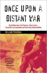 Once Upon a Distant War: David Halberstam, Neil Sheehan, Peter Arnett--Young War Correspondents and Their Early Vietnam Battles - William Prochnau, Edward Kastenmeier