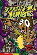 Secret of the Summer School Zombies (School Zombies) - Scott Nickel