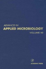 Advances In Applied Microbiology, Volume 40 - Saul L. Neidleman, Allen I. Laskin