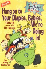 Rugrats Movie, The: Hang on to Your Diapies, Babies, We're Going In!: Trivia from the Hit Movie! - Kitty Richards