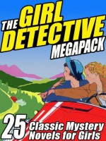 The Girl Detective Megapack: 25 Classic Mystery Novels for Girls - Mildred A. Wirt, Roy Snell, Grace May North, Edith Lavell, Cleo F. Garis