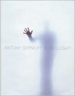 Antony Gormley: Blind Light - Anthony Vidler, Susan Stewart