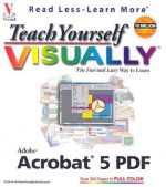 Teach Yourself Visually TM Acrobat 5 PDF - Ted Padova