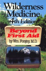 Wilderness Medicine: Beyond First Aid - William W. Forgey